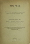 Address upon the condition of articulation teaching in American schools for the deaf by Alexander Graham Bell