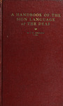 A handbook of the sign language of the deaf : prepared especially for ministers, Sunday school workers, theological students and friends of the deaf