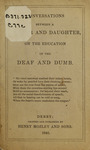 Conversations between a mother and daughter, on the education of the deaf and dumb by Unknown Unknown